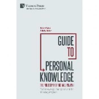 Guide to Personal Knowledge: The Philosophy of Michael Polanyi : Tacit Knowledge, Emergence and the Fiduciary Program