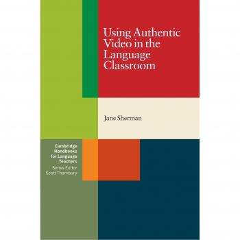 Using Authentic Video in the Language Classroom, Cambridge Handbooks for Language Teachers