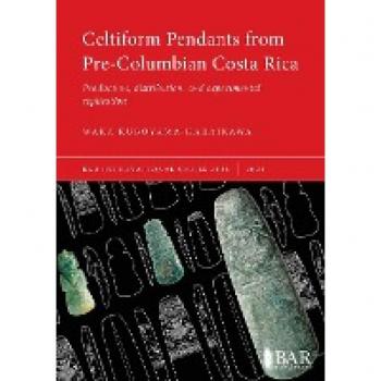 Celtiform Pendants from Pre-Columbian Costa Rica: Production, distribution, and experimental replication (International)
