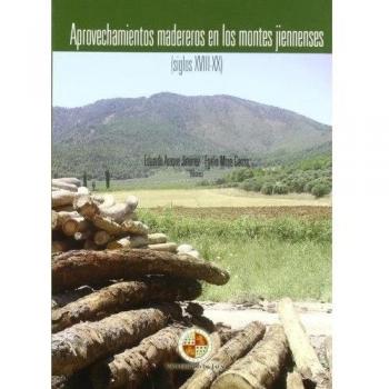 Aprovechamientos madereros en los montes jiennenses (siglos xviii-xx)