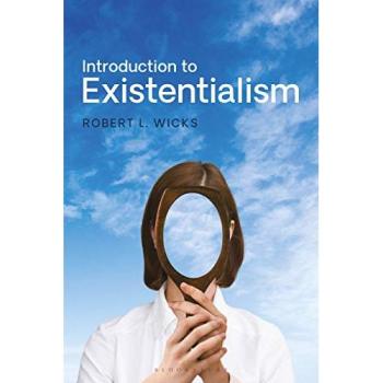 Professor Robert L. Wicks Introduction to Existentialism