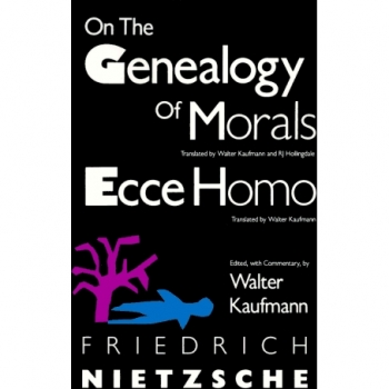 Friedrich Nietzsche On The Genealogy Of Morals And Ecce Homo