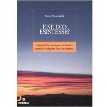 E se Dio esistesse? I limiti della conoscenza scientifica quando si indagano Dio e la religione