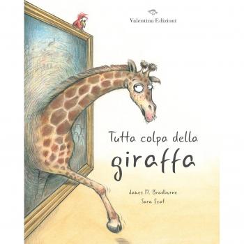Tutta colpa della giraffa. Ediz. a colori
