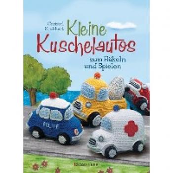 Kleine Kuschelautos zum Häkeln und Spielen. Komplett überarbeitete Neuausgabe. Häkelanleitungen für VW-Bus Polizeiauto Feuerwehrfahrzeug LKW Rennwagen u.v.m. Mit kleiner Häkelschule für den sicheren Einstieg