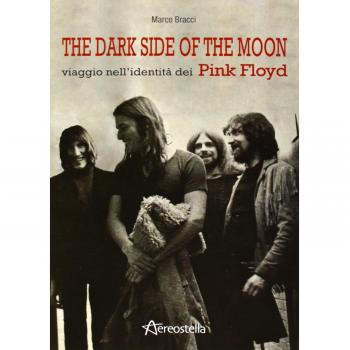 The dark side of the moon. Viaggio nell'identità dei Pink Floyd