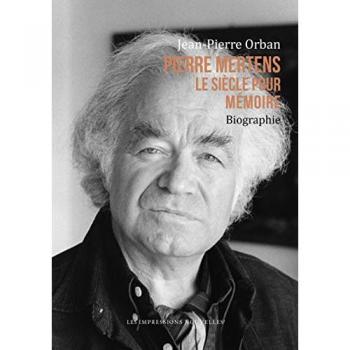 Pierre Mertens : le siècle pour mémoire : biographie Jean-Pierre Orban les Impressions nouvelles