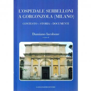 L' ospedale Serbelloni a Gorgonzola (Milano). Contesto, storia, documenti