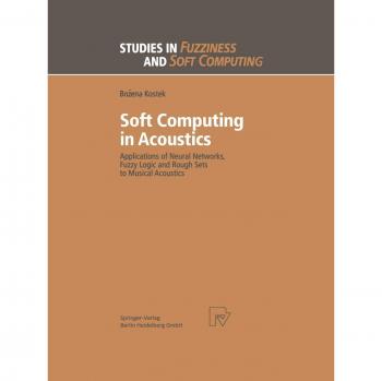 Soft Computing in Acoustics: Applications of Neural Networks, Fuzzy Logic and Rough Sets to Musical Acoustics (Studies in Fuzziness and Soft Computing, 31, Band 31)