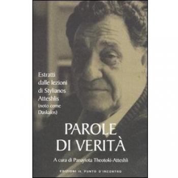 Parole di verità. Estratti dalle lezioni di Stylianos Atteshlis (noto come Daskalos)