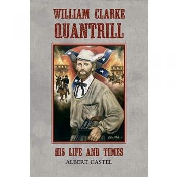 William Clarke Quantrill: His Life and Times