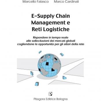 E-supply chain management e reti logistiche. Rispondere in tempo reale alle sollecitazioni dei mercati globali cogliendone le opportunità per gli attori della rete