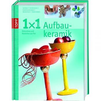 1x1 kreativ Aufbaukeramik: Dekoratives und nützliches aus Ton