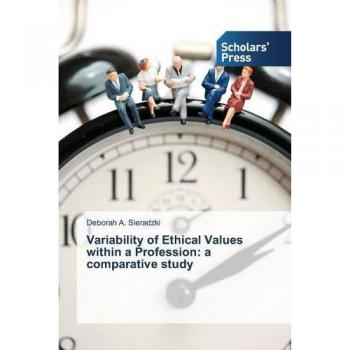 Sieradzki, Deborah A.: Variability of Ethical Values within a Profession: a comparative study