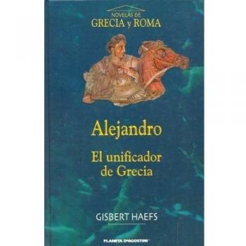 ALEJANDRO. El unificador de Grecia