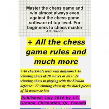 Master the chess game and win almost always + All the chess rules and much more