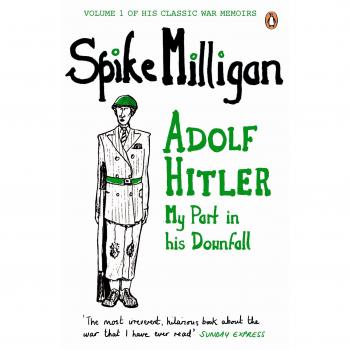 Adolf Hitler: My Part in his Downfall
