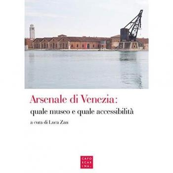 Arsenale di Venezia: quale museo e quale accessibilità