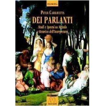 Dei parlanti. Studi e ipotesi su metodo e retorica dell'interpretare