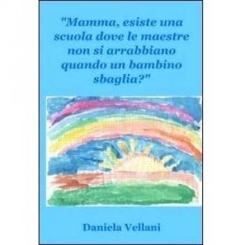 Mamma, esiste una scuola dove le maestre non si arrabbiano quando un bambino sbaglia?