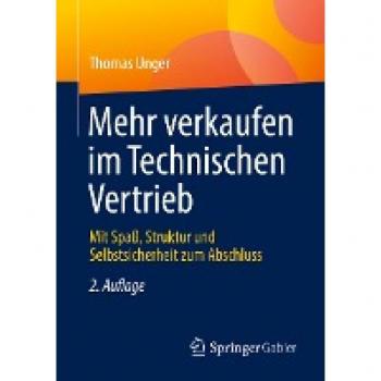 Unger, Thomas: Mehr verkaufen im Technischen Vertrieb
