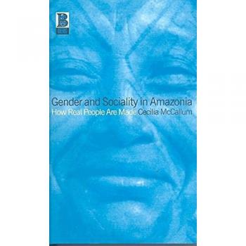 Gender and Sociality in Amazonia: How Real People Are Made