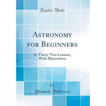 Astronomy for Beginners: In Thirty-Two Lessons, With Illustrations