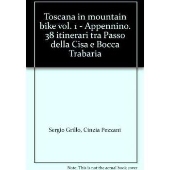 Toscana in mountain bike. Appennino. 38 itinerari tra Passo della Cisa e Bocca Trabaria