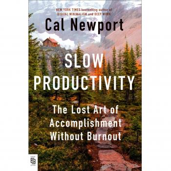 Cal Newport Slow Productivity: The Lost Art Of Accomplishment Without Burnout