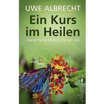 Ein Kurs im Heilen: Energetische Medizin für uns alle