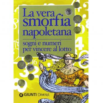 La vera smorfia napoletana. Sogni e numeri per vincere al lotto
