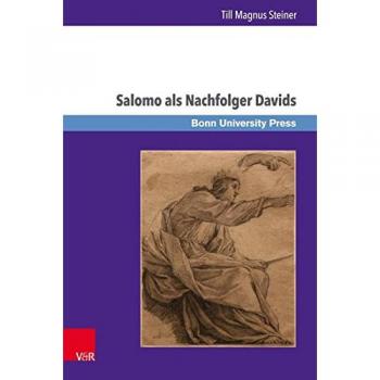 Salomo als Nachfolger Davids: Die Dynastieverheißung in 2 Sam 7,11b-16 und ihre Rezeption in 1 Kön 1-11