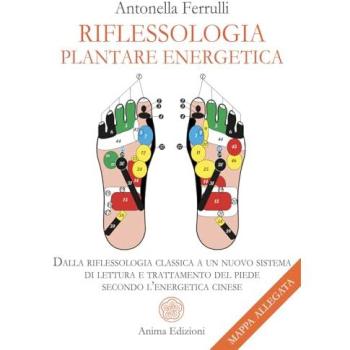 Riflessologia plantare energetica. Dalla riflessologia classica a...