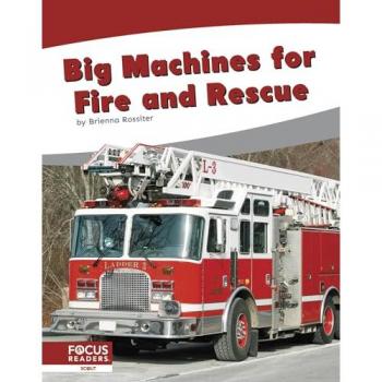 Big Machines for Fire and Rescue by Brienna Rossiter