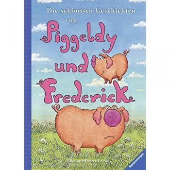 Elke Loewe Die Schönsten Geschichten Von Piggeldy Und Frederick
