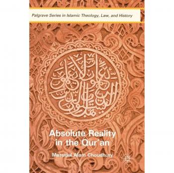 Absolute Reality in the Qur'an (Palgrave Series in Islamic Theology, Law, and History)