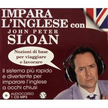 Impara l'inglese con John Peter Sloan. Nozioni di base per viaggiare e lavorare. Audiolibro. CD Audio