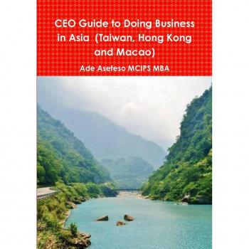 CEO Guide to Doing Business in Asia (Taiwan, Hong Kong and Macao)
