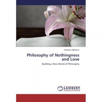 Philosophy of Nothingness and Love: Building a New World of Philosophy