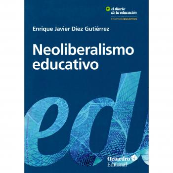 Neoliberalismo educativo. Educando al nuevo sujeto neoliberal