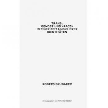 Brubaker, Rogers: Trans. Gender und Race in einer Zeit unsicherer Identitäten