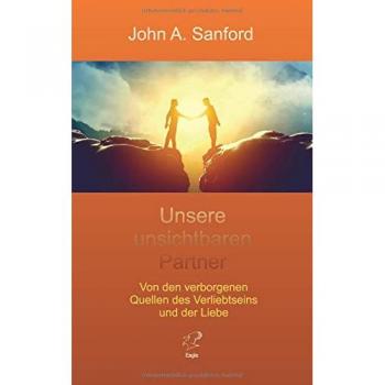 Unsere unsichtbaren Partner: Von den verborgenen Quellen des Verliebtseins und der Liebe