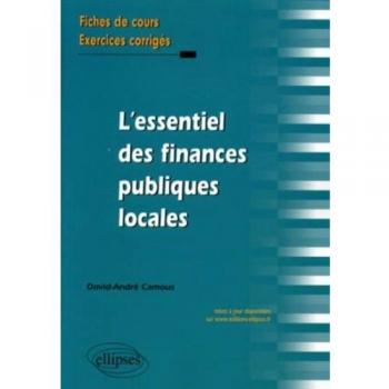 L'essentiel des Finances publiques locales. Fiches de cours et cas pratiques corrigés