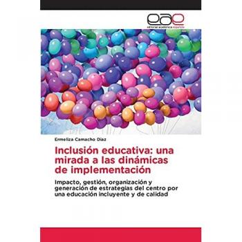 Inclusión educativa: una mirada a las dinámicas de implementación: Impacto, gestión, organización y generación de estrategias del centro por una educación incluyente y de calidad