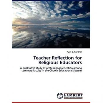 Teacher Reflection for Religious Educators: A qualitative study of professional reflection among seminary faculty in the Church Educational System