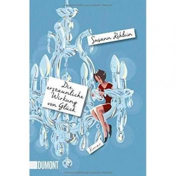Susann Rehlein Die Erstaunliche Wirkung Von Glück: Roman (Taschenbücher)