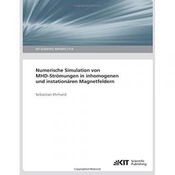 Numerische Simulation von MHD-Stroemungen in inhomogenen und instationaeren Magnetfeldern: KIT Scientific Reports