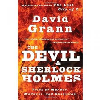 The Devil and Sherlock Holmes: Tales of Murder, Madness, and Obsession by Grann