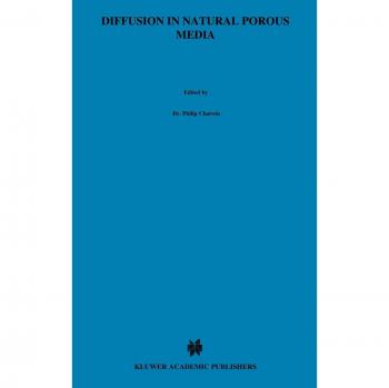 Diffusion in Natural Porous Media: Contaminant Transport, Sorption/Desorption and Dissolution Kinetics (Topics in Environmental Fluid Mechanics, 1, Band 1)