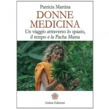 Donne medicina. Un viaggio attraverso lo spazio, il tempo e la Pacha Mama